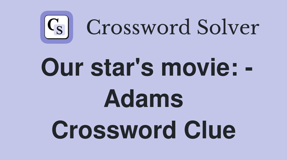 Our star's movie: - Adams Crossword Clue