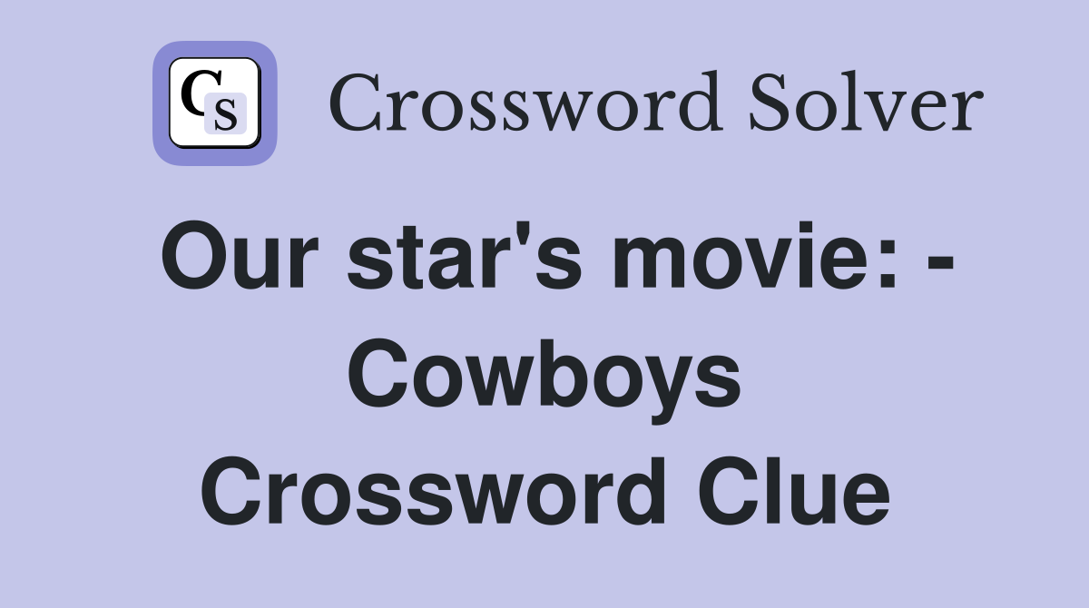 Our star's movie: - Cowboys Crossword Clue