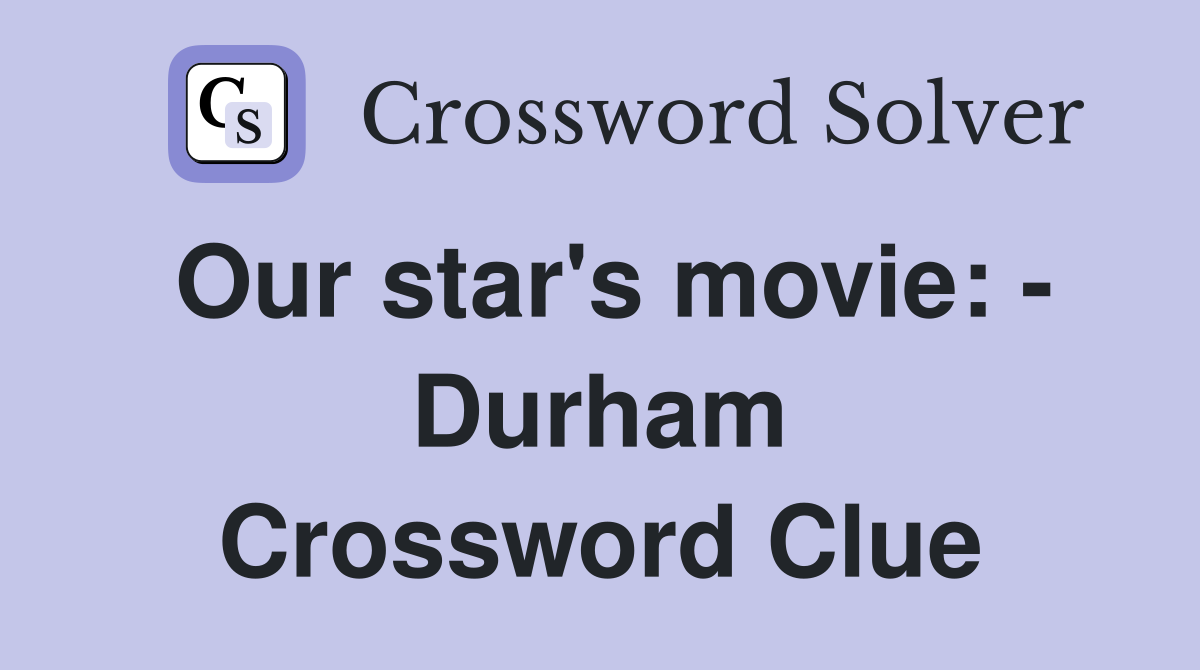 Our star's movie: - Durham Crossword Clue