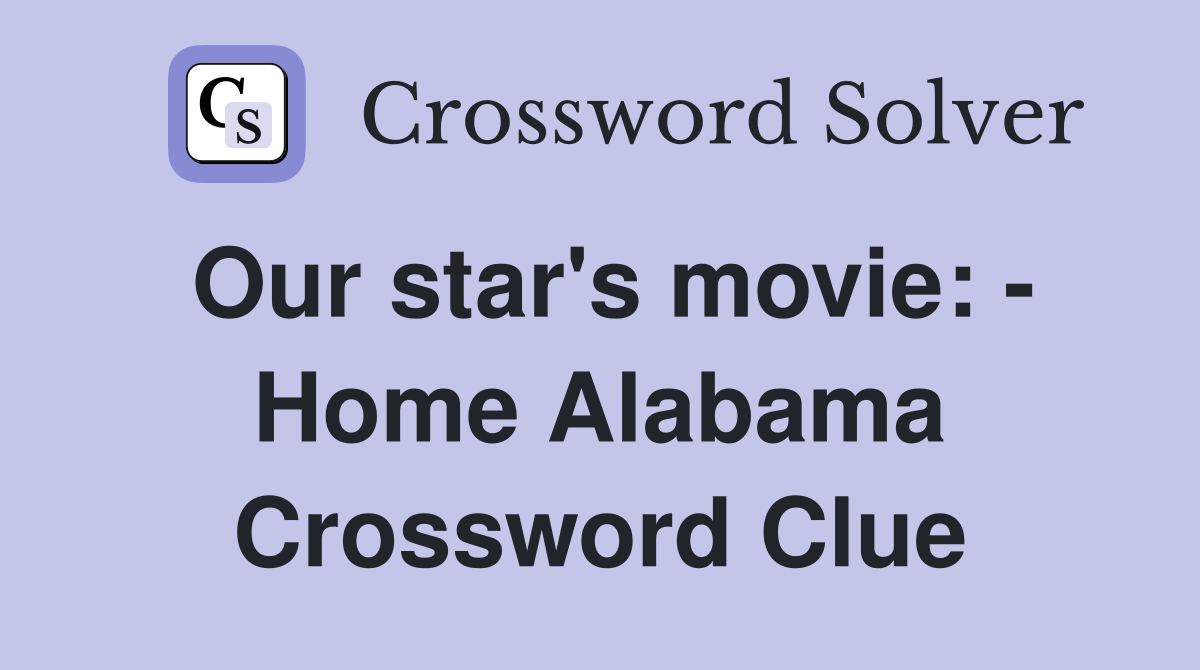 Our star's movie: - Home Alabama Crossword Clue