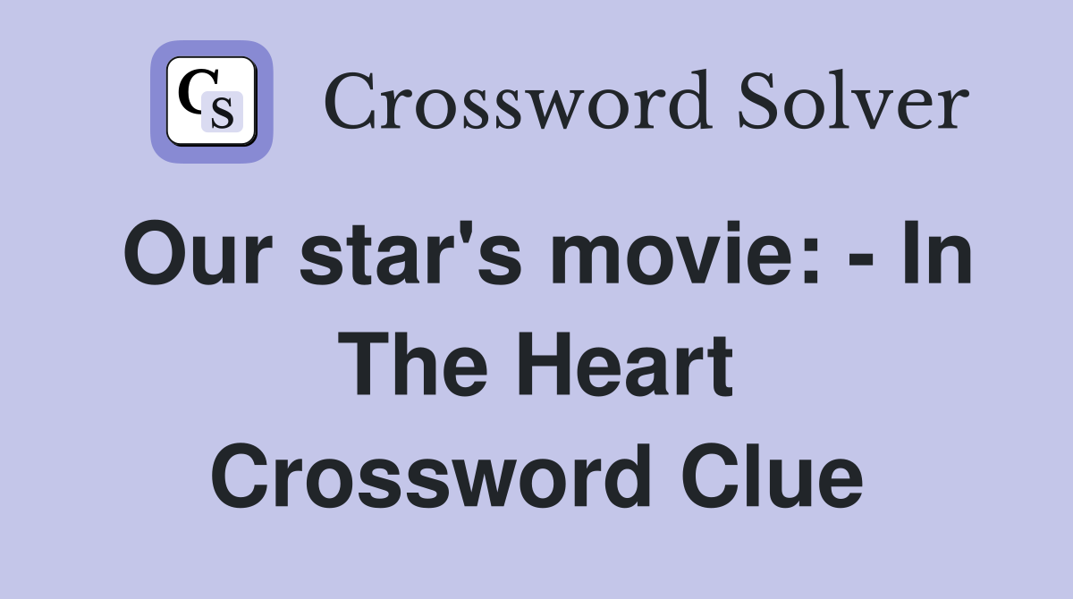 Our star's movie: - In The Heart Crossword Clue