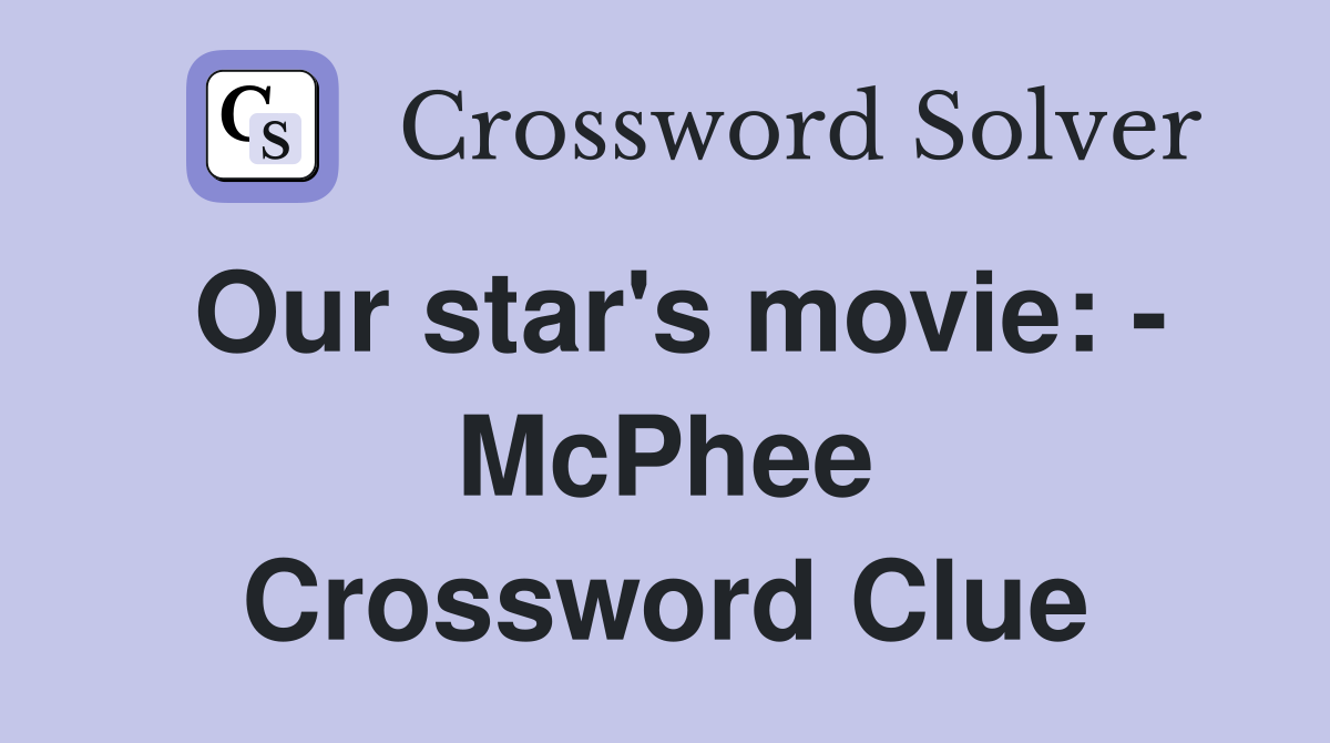Our star's movie: - McPhee Crossword Clue