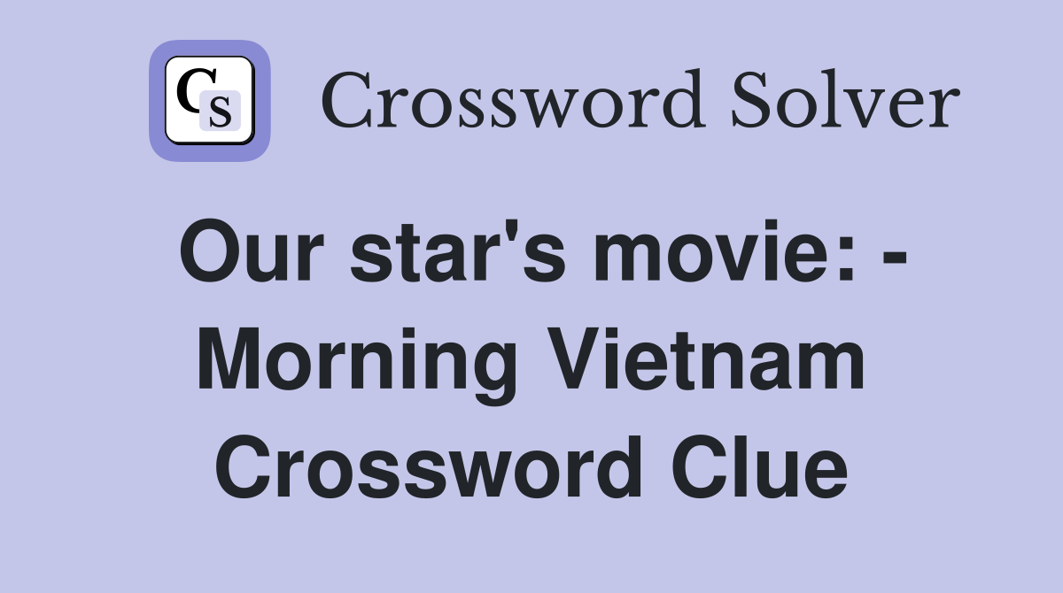 Our star's movie: - Morning Vietnam Crossword Clue
