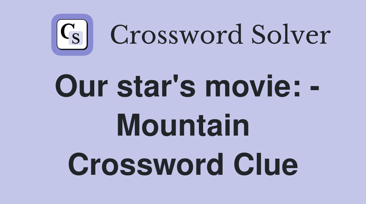 Our star's movie: - Mountain Crossword Clue