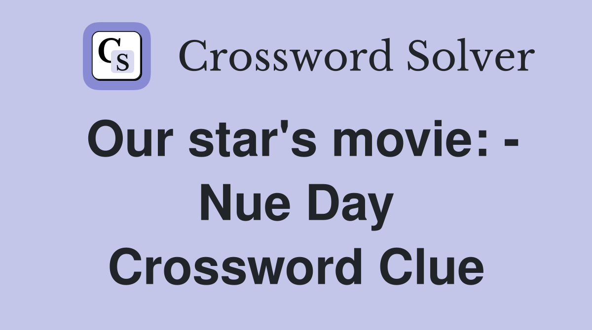 Our star's movie: - Nue Day Crossword Clue
