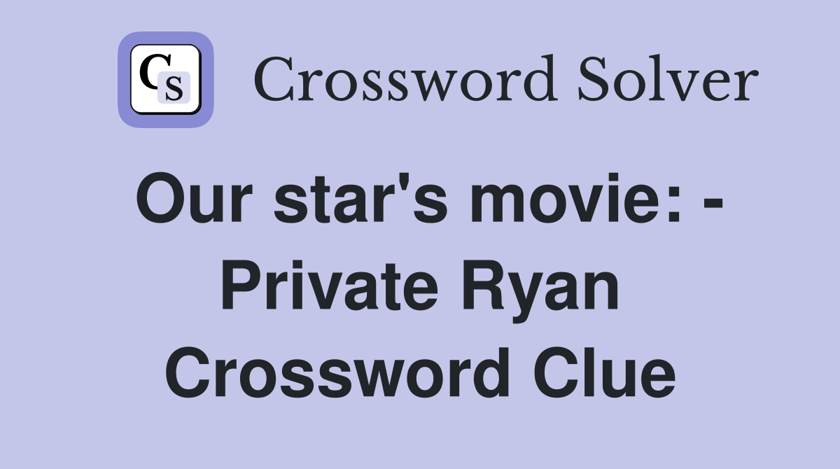 Our star's movie: - Private Ryan Crossword Clue