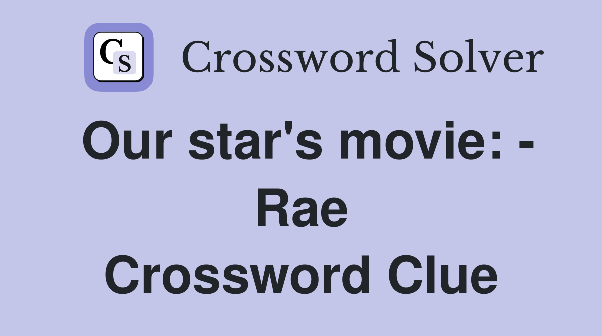 Our star's movie: - Rae Crossword Clue
