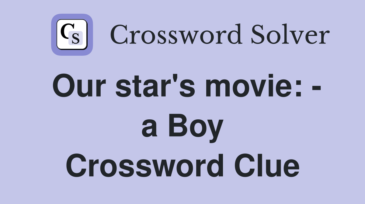 Our star's movie: - a Boy Crossword Clue