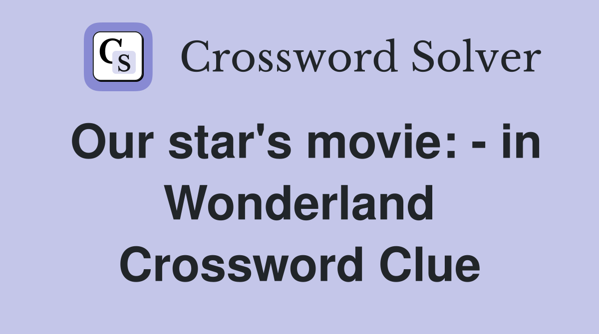 Our star's movie: - in Wonderland Crossword Clue