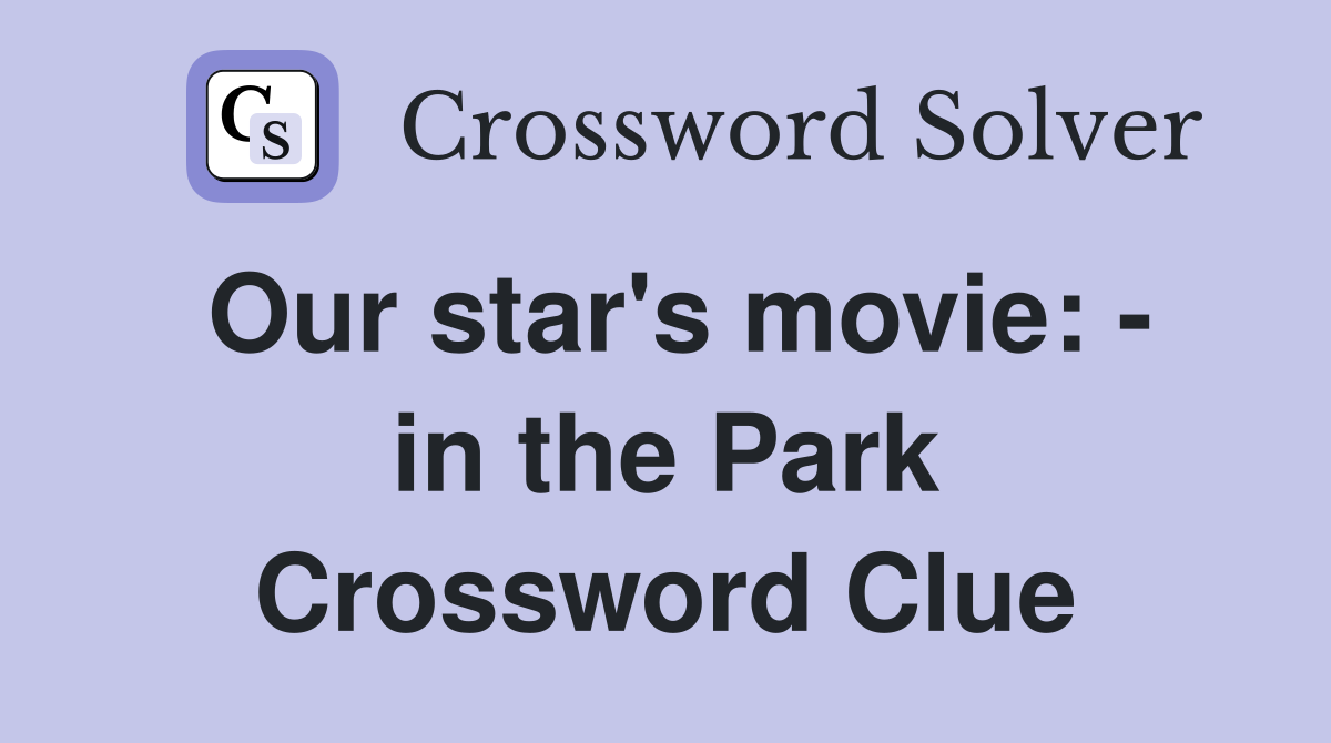 Our star's movie: - in the Park Crossword Clue