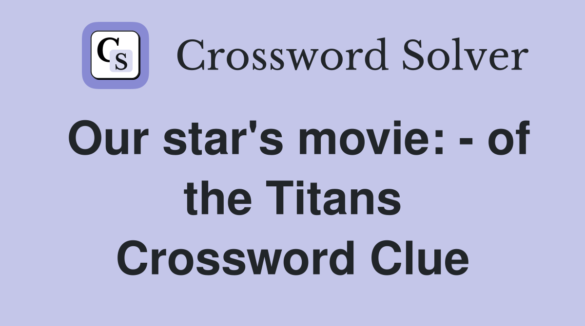 Our star's movie: - of the Titans Crossword Clue