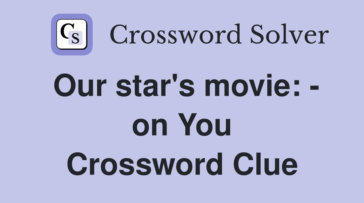 Our star's movie: - on You Crossword Clue