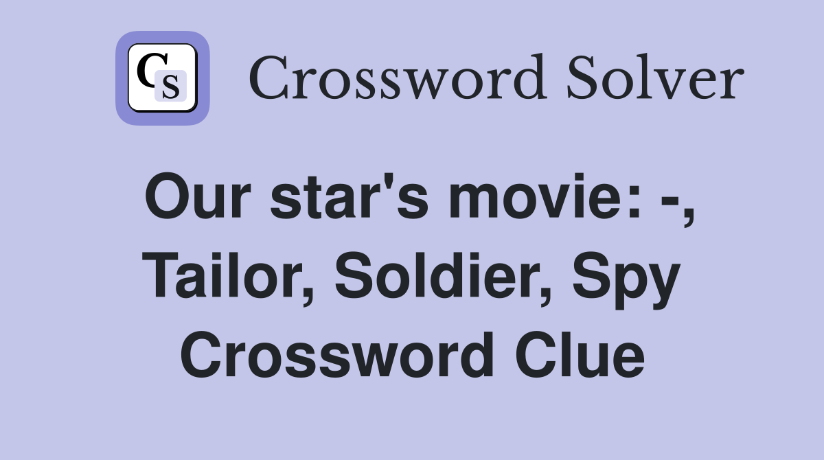 Our star's movie: -, Tailor, Soldier, Spy Crossword Clue