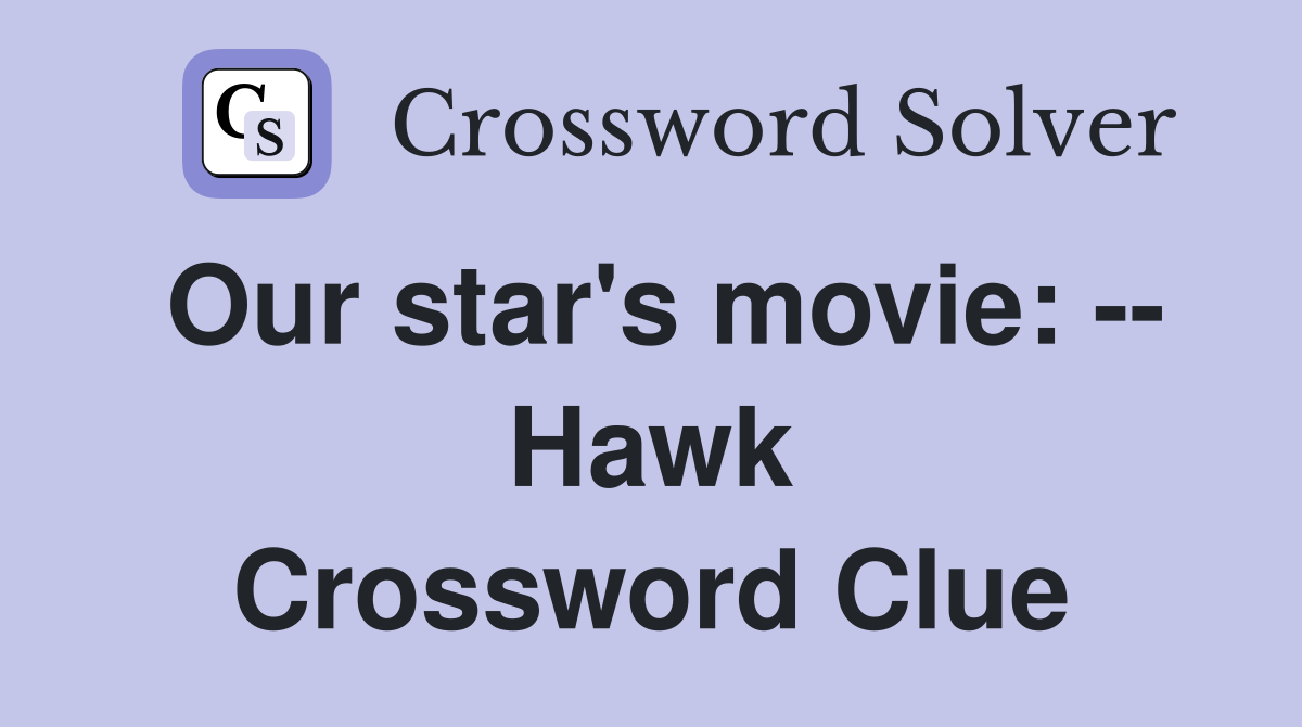 Our star's movie: -- Hawk Crossword Clue