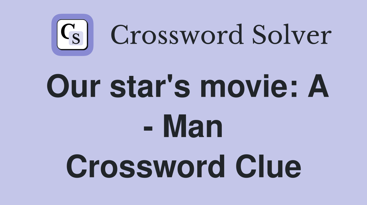Our star's movie: A - Man Crossword Clue