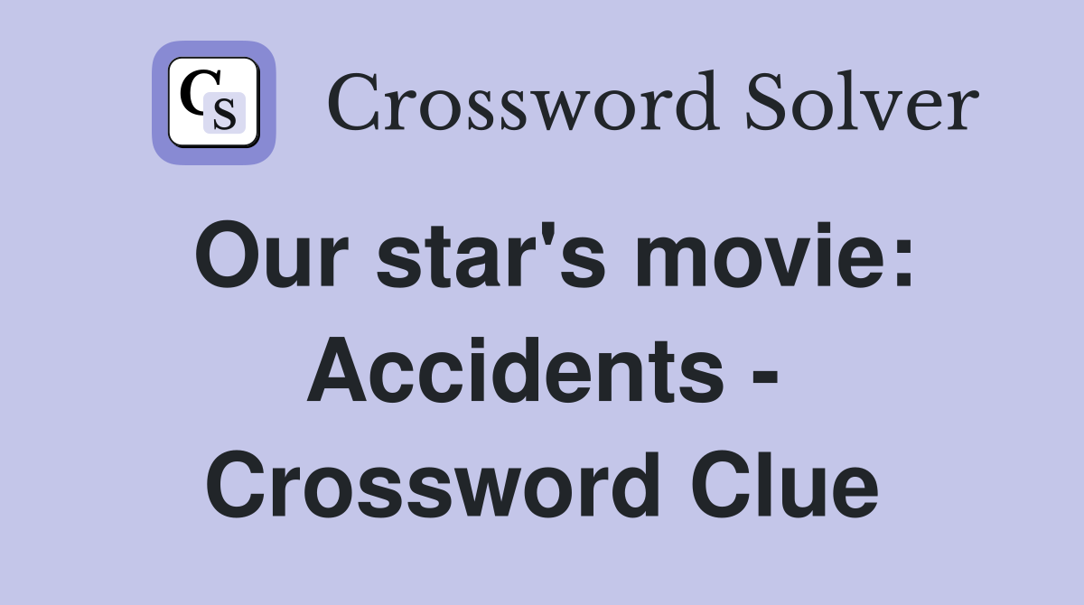 Our star's movie: Accidents - Crossword Clue