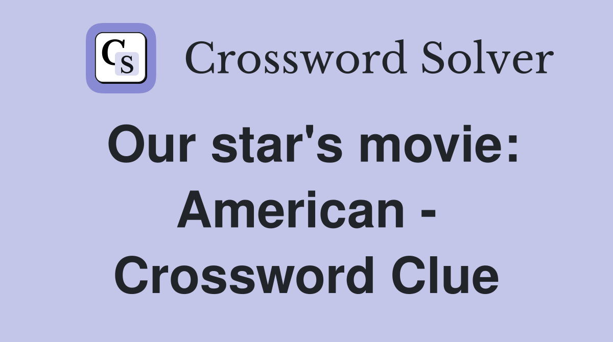 Our star's movie: American - Crossword Clue