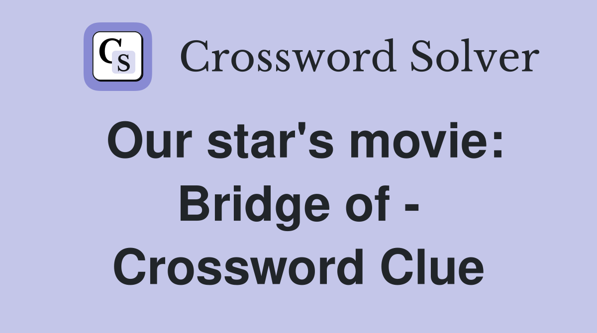Our star's movie: Bridge of - Crossword Clue