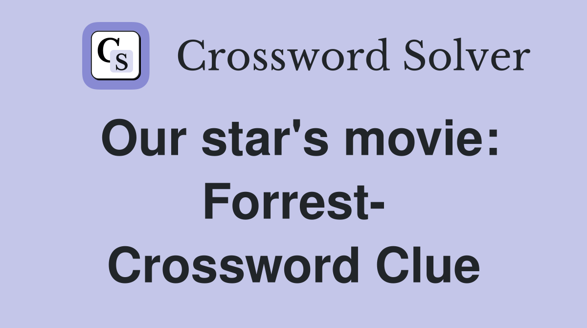Our star's movie: Forrest- Crossword Clue