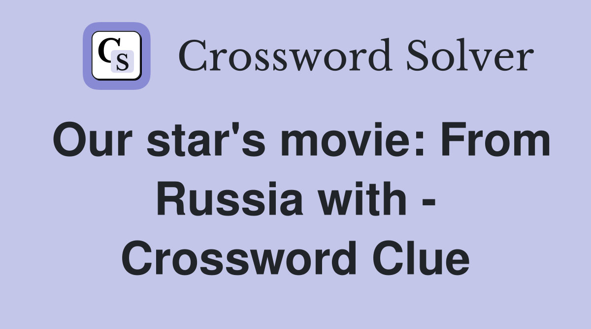 Our star's movie: From Russia with - Crossword Clue