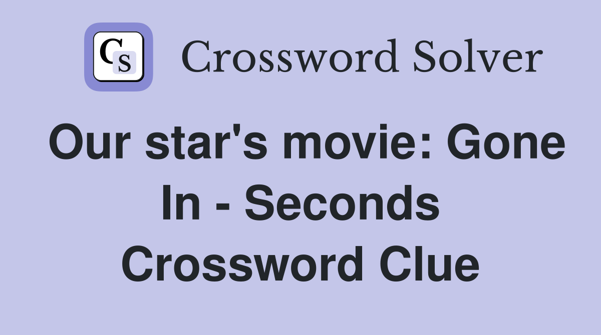 Our star's movie: Gone In - Seconds Crossword Clue