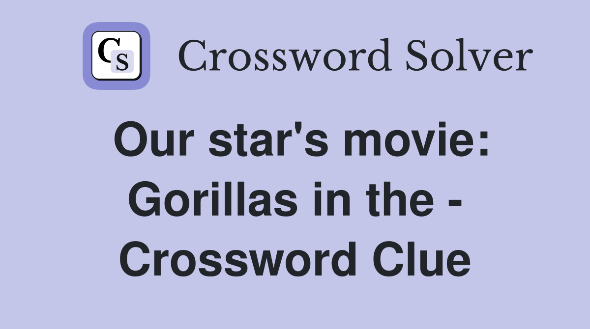 Our star's movie: Gorillas in the - Crossword Clue