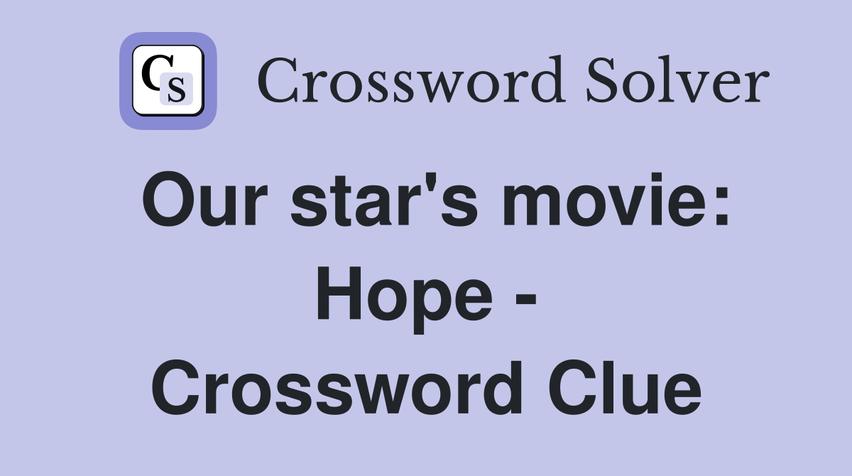 Our star's movie: Hope - Crossword Clue