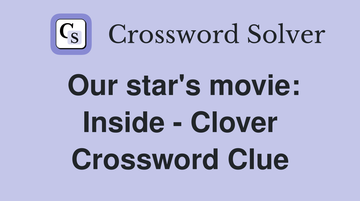 Our star's movie: Inside - Clover Crossword Clue