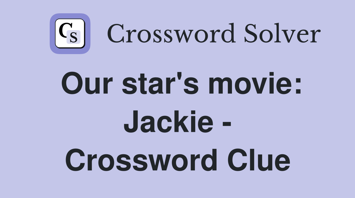 Our star's movie: Jackie - Crossword Clue