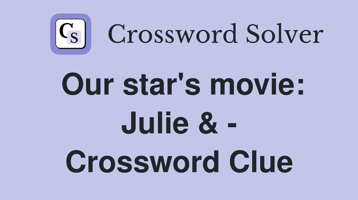 Our star's movie: Julie & - Crossword Clue