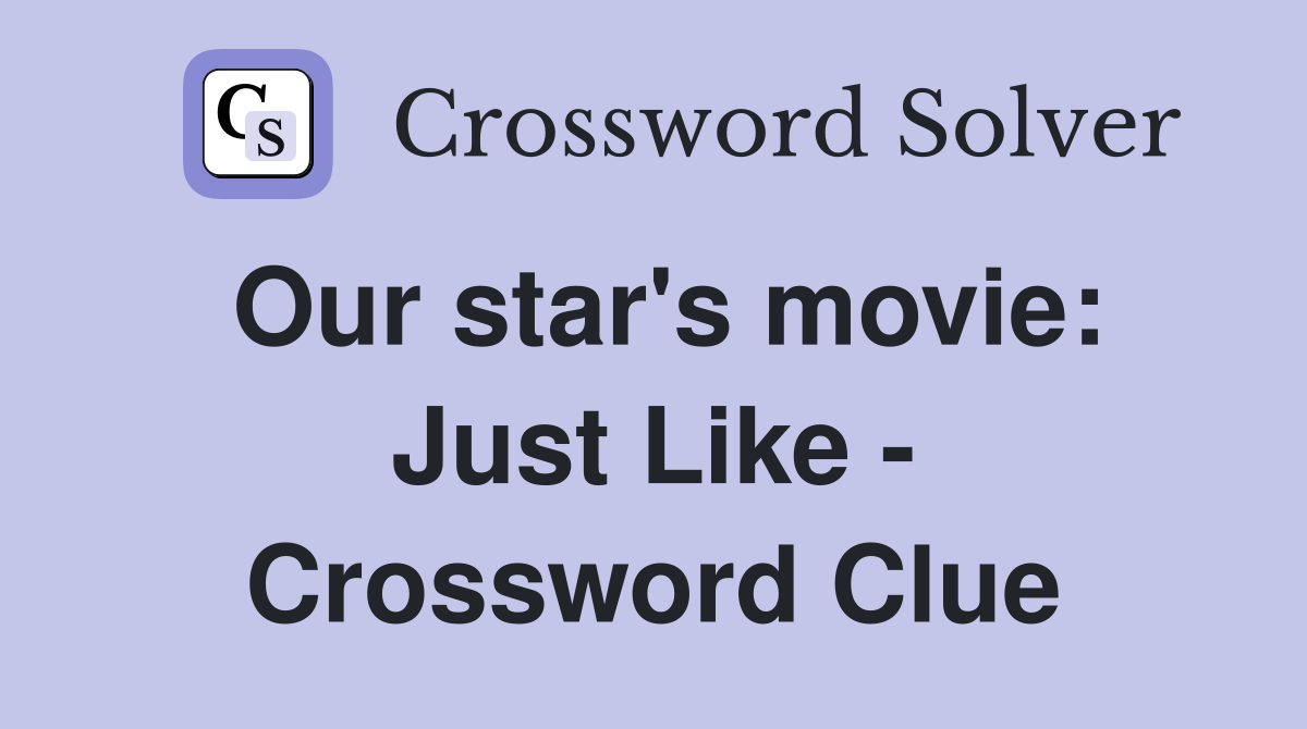 Our star's movie: Just Like - Crossword Clue