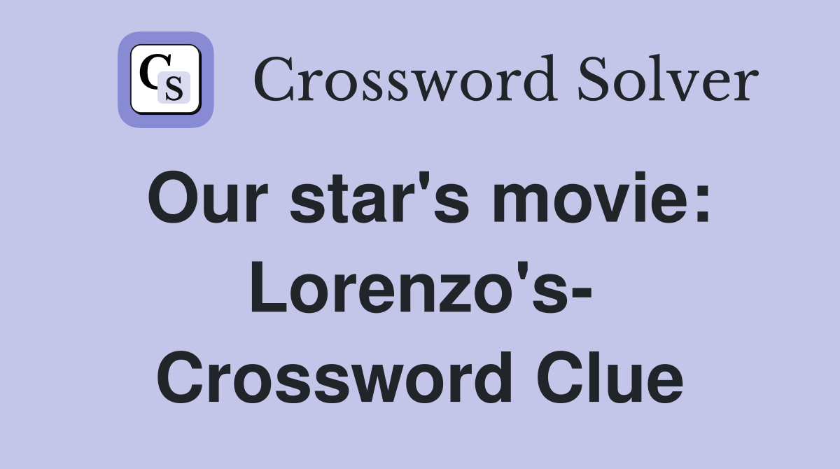 Our star's movie: Lorenzo's- Crossword Clue
