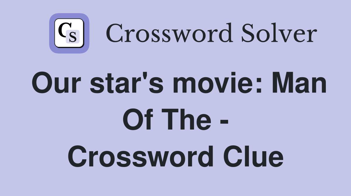 Our star's movie: Man Of The - Crossword Clue