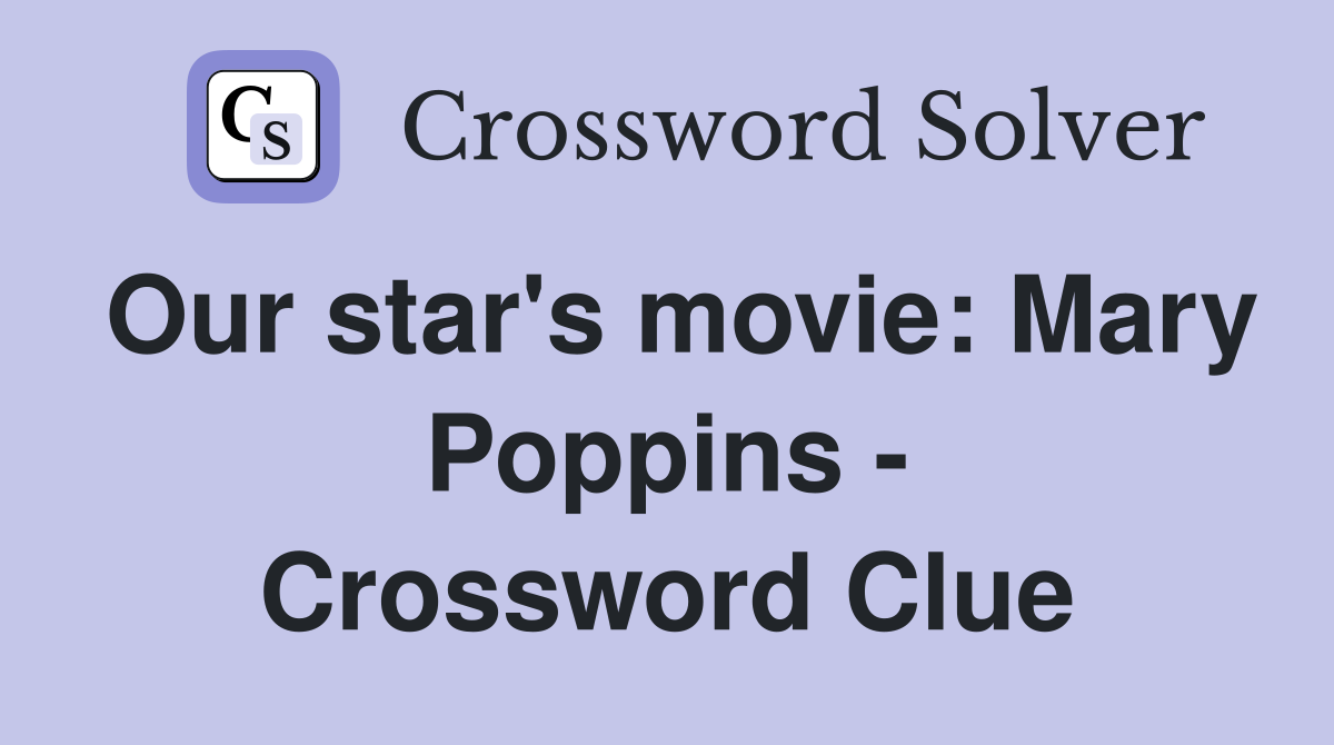 Our star's movie: Mary Poppins - Crossword Clue