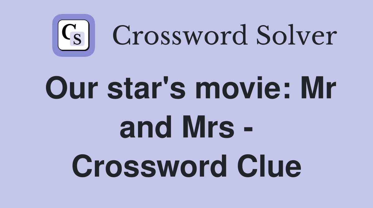 Our star's movie: Mr and Mrs - Crossword Clue