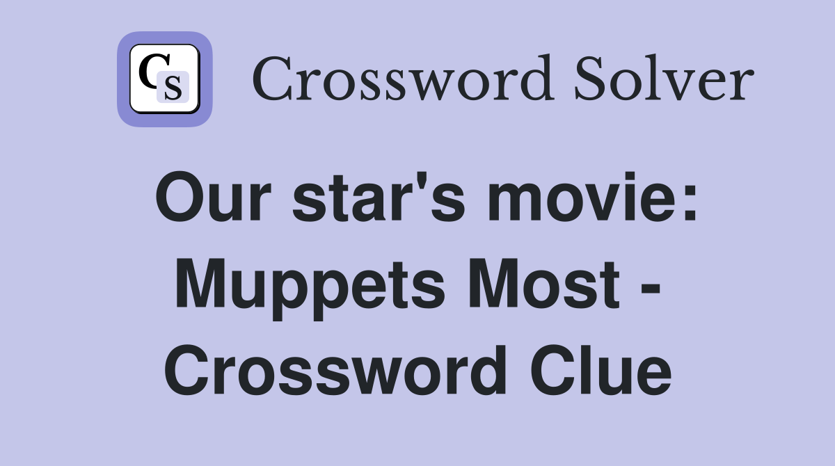Our star's movie: Muppets Most - Crossword Clue