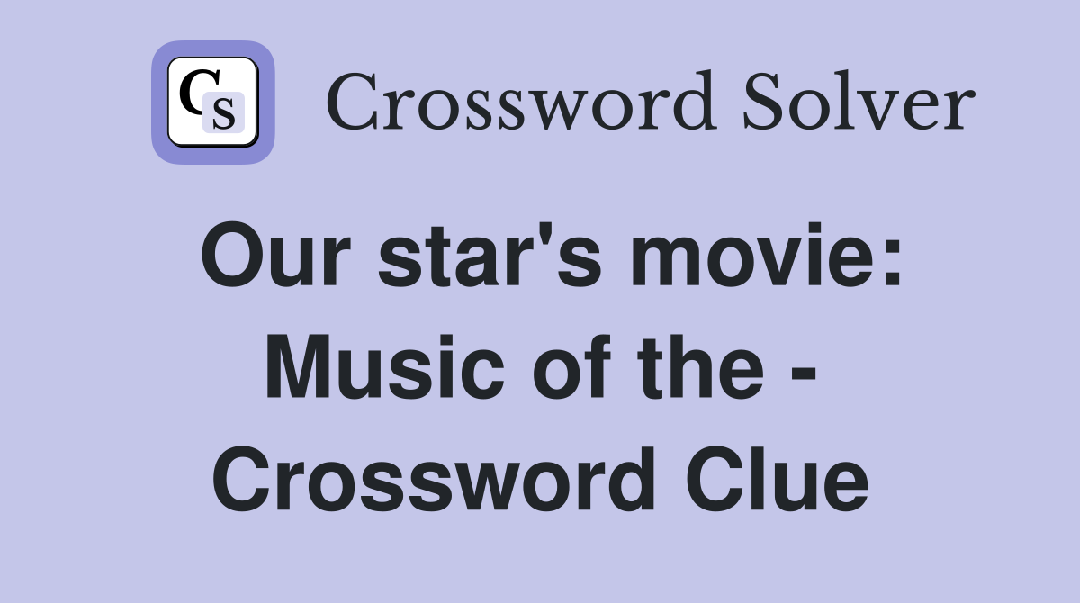 Our star's movie: Music of the - Crossword Clue