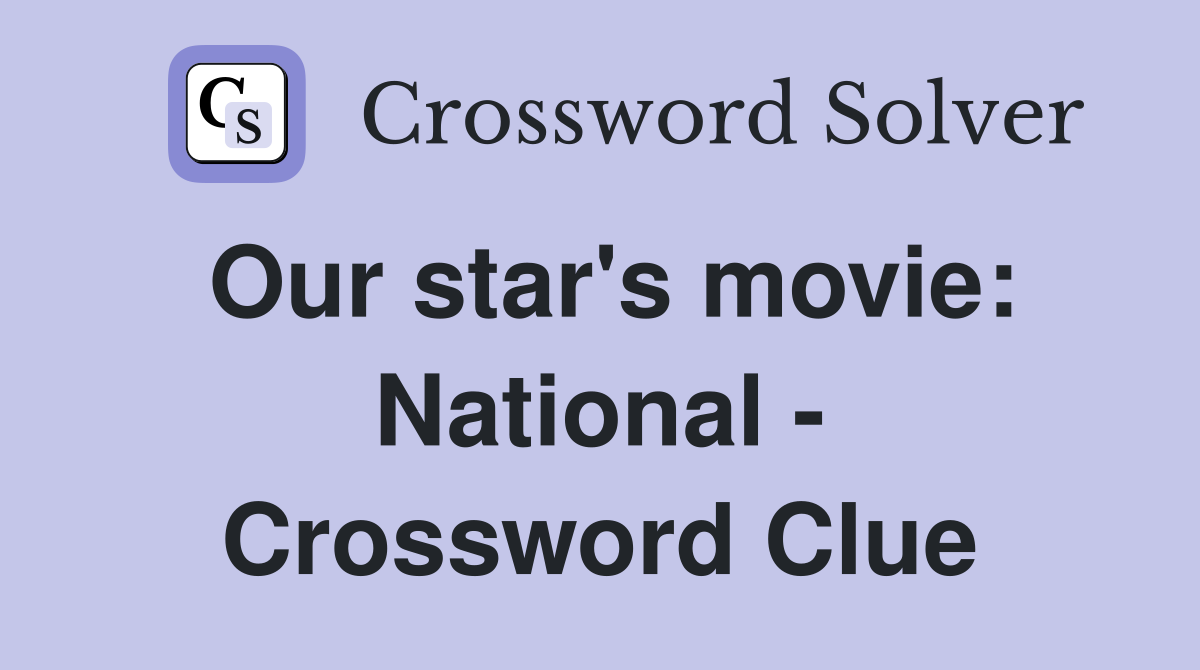 Our star's movie: National - Crossword Clue