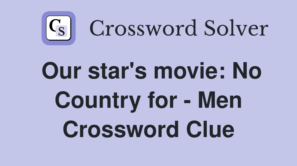 Our star's movie: No Country for - Men Crossword Clue