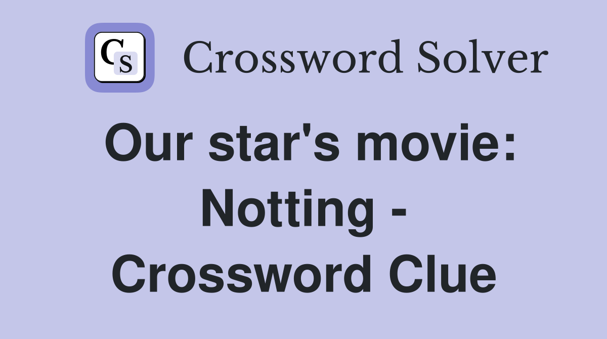 Our star's movie: Notting - Crossword Clue