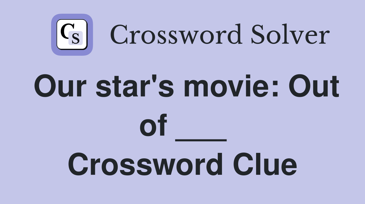 Our star's movie: Out of ___ Crossword Clue