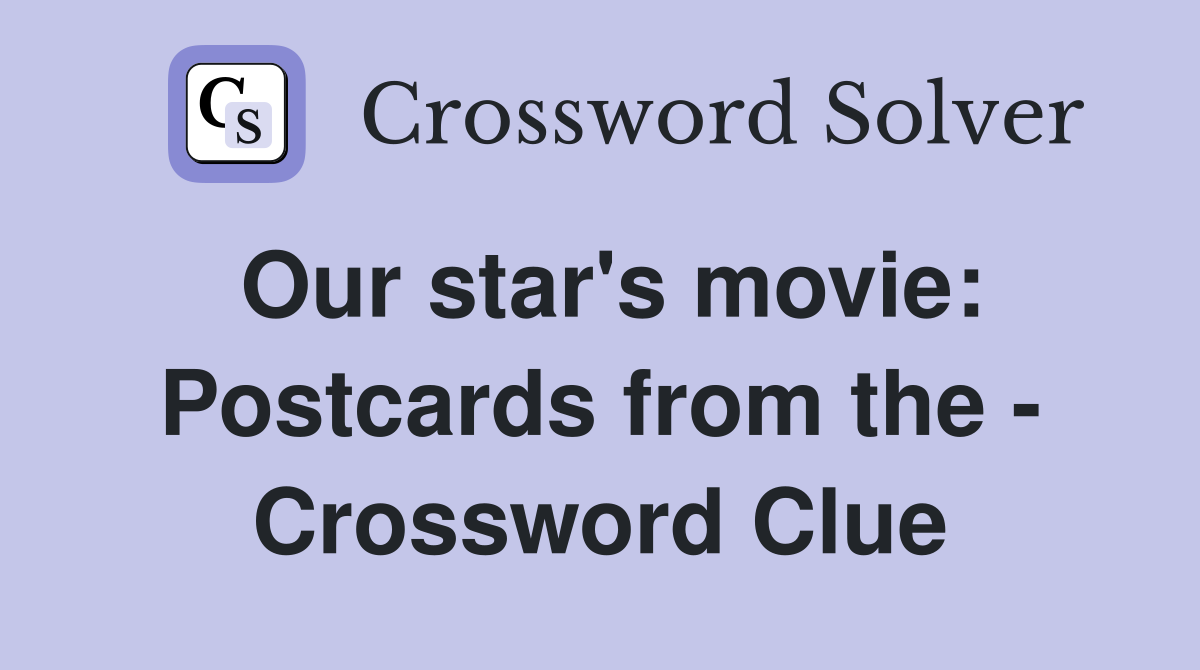Our star's movie: Postcards from the - Crossword Clue
