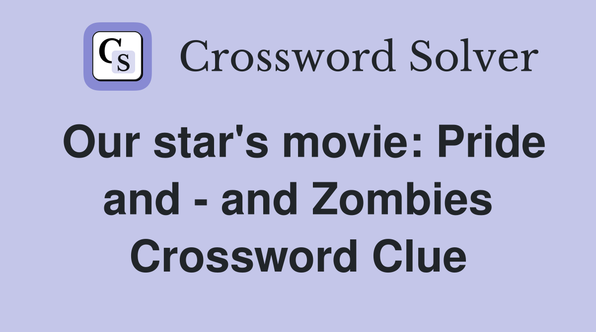 Our star's movie: Pride and - and Zombies Crossword Clue