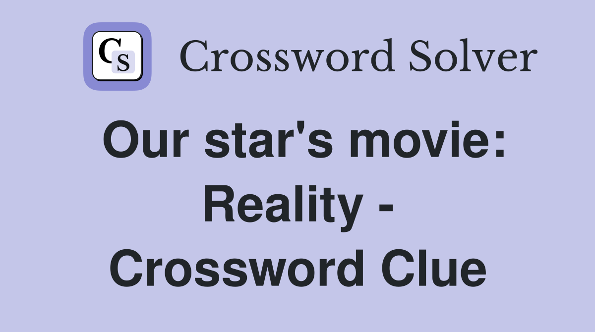 Our star's movie: Reality - Crossword Clue