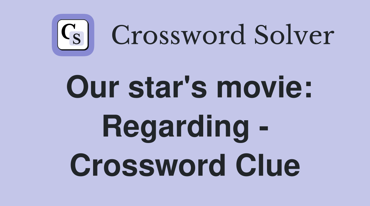 Our star's movie: Regarding - Crossword Clue