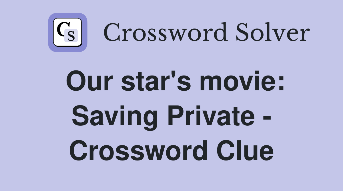 Our star's movie: Saving Private - Crossword Clue