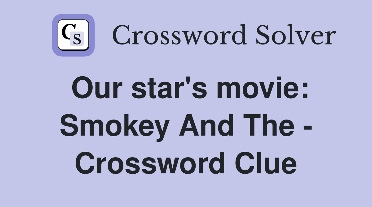 Our star's movie: Smokey And The - Crossword Clue