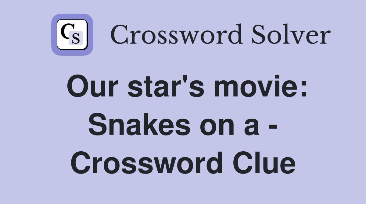 Our star's movie: Snakes on a - Crossword Clue