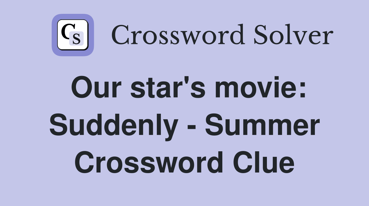 Our star's movie: Suddenly - Summer Crossword Clue