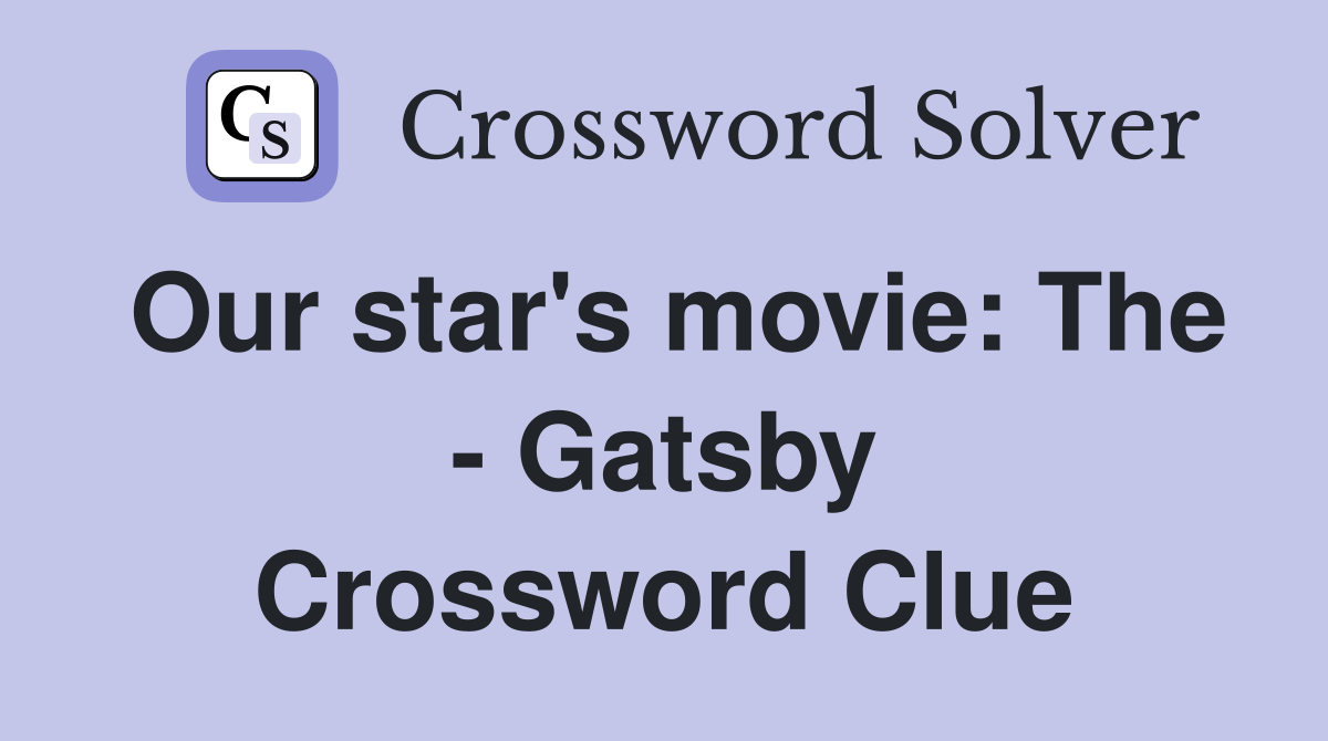 Our star's movie: The - Gatsby Crossword Clue